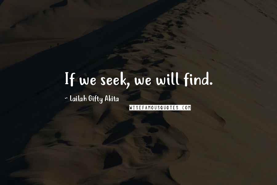 Lailah Gifty Akita Quotes: If we seek, we will find.