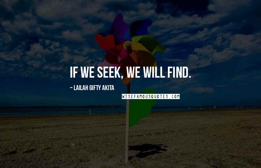 Lailah Gifty Akita Quotes: If we seek, we will find.