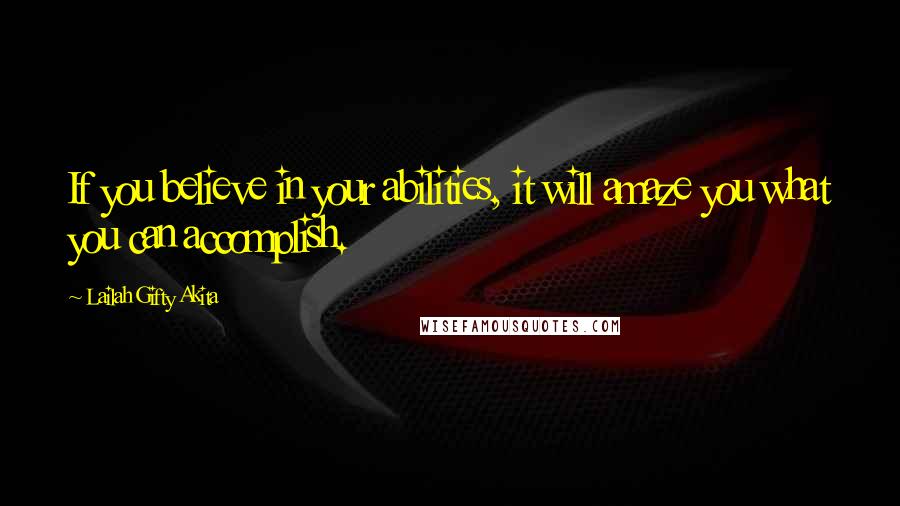 Lailah Gifty Akita Quotes: If you believe in your abilities, it will amaze you what you can accomplish.