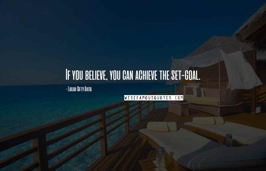 Lailah Gifty Akita Quotes: If you believe, you can achieve the set-goal.