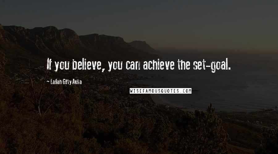 Lailah Gifty Akita Quotes: If you believe, you can achieve the set-goal.