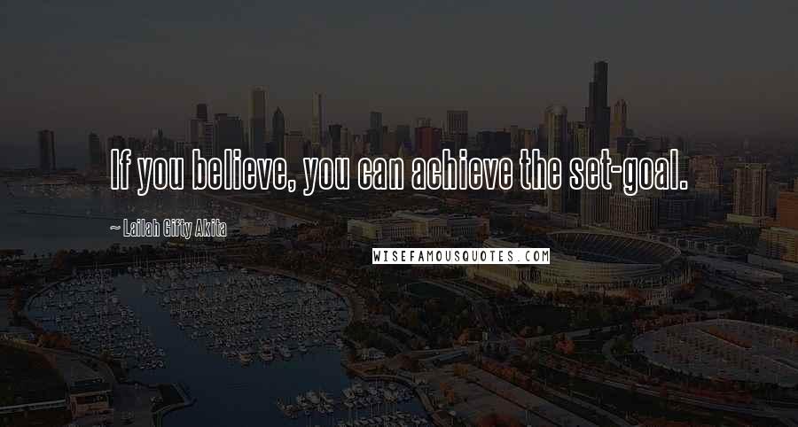 Lailah Gifty Akita Quotes: If you believe, you can achieve the set-goal.