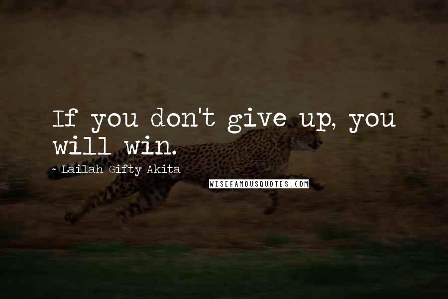 Lailah Gifty Akita Quotes: If you don't give up, you will win.