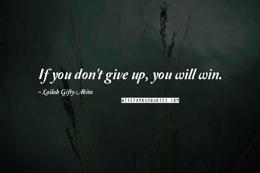 Lailah Gifty Akita Quotes: If you don't give up, you will win.