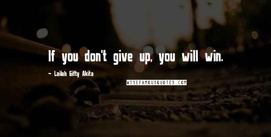 Lailah Gifty Akita Quotes: If you don't give up, you will win.
