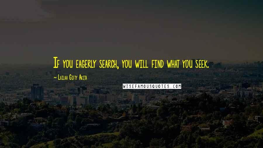 Lailah Gifty Akita Quotes: If you eagerly search, you will find what you seek.