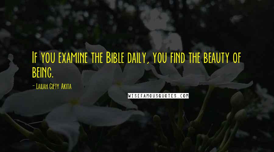 Lailah Gifty Akita Quotes: If you examine the Bible daily, you find the beauty of being.