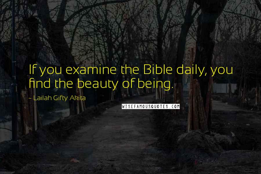 Lailah Gifty Akita Quotes: If you examine the Bible daily, you find the beauty of being.