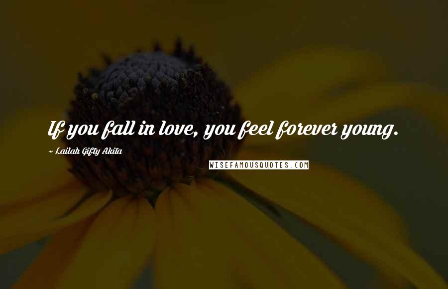 Lailah Gifty Akita Quotes: If you fall in love, you feel forever young.