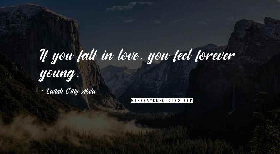Lailah Gifty Akita Quotes: If you fall in love, you feel forever young.