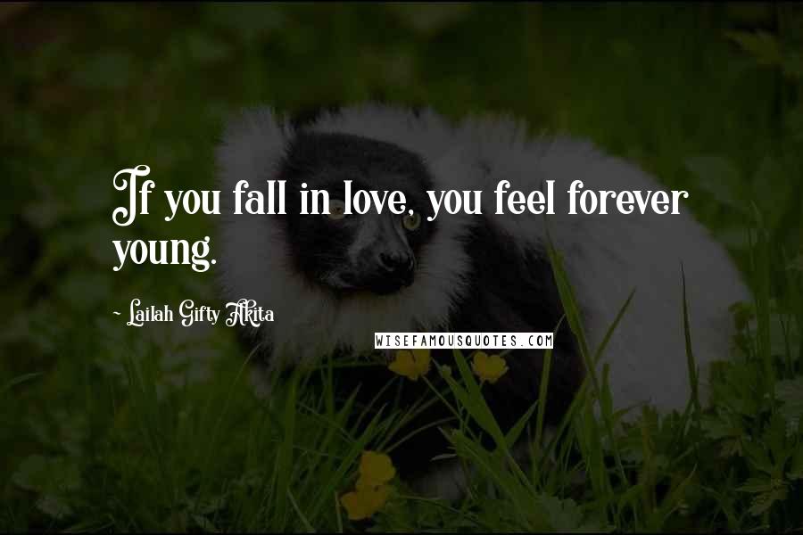Lailah Gifty Akita Quotes: If you fall in love, you feel forever young.