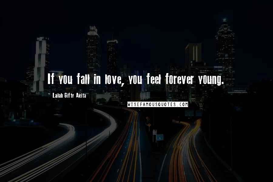 Lailah Gifty Akita Quotes: If you fall in love, you feel forever young.