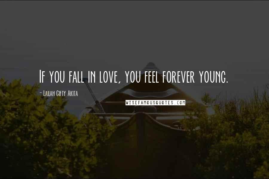 Lailah Gifty Akita Quotes: If you fall in love, you feel forever young.