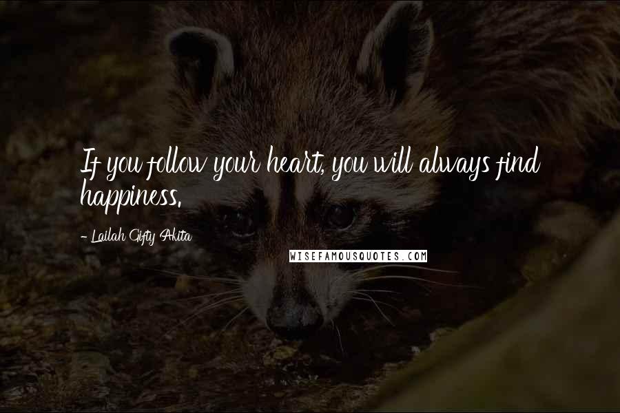 Lailah Gifty Akita Quotes: If you follow your heart, you will always find happiness.