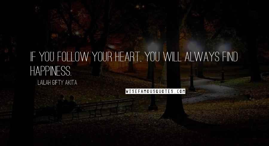 Lailah Gifty Akita Quotes: If you follow your heart, you will always find happiness.