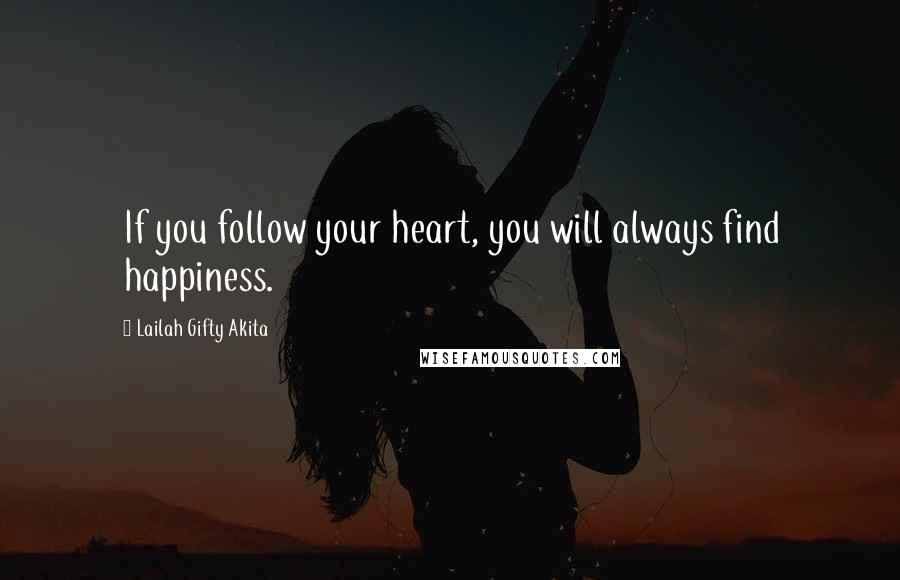 Lailah Gifty Akita Quotes: If you follow your heart, you will always find happiness.