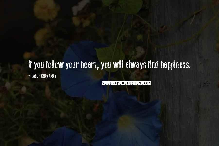 Lailah Gifty Akita Quotes: If you follow your heart, you will always find happiness.