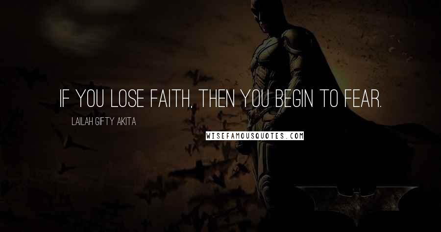 Lailah Gifty Akita Quotes: If you lose faith, then you begin to fear.
