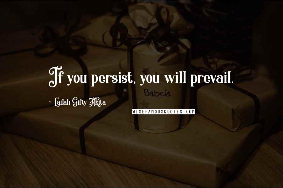 Lailah Gifty Akita Quotes: If you persist, you will prevail.