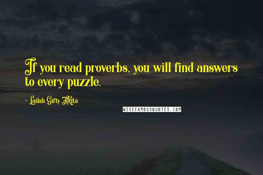 Lailah Gifty Akita Quotes: If you read proverbs, you will find answers to every puzzle.