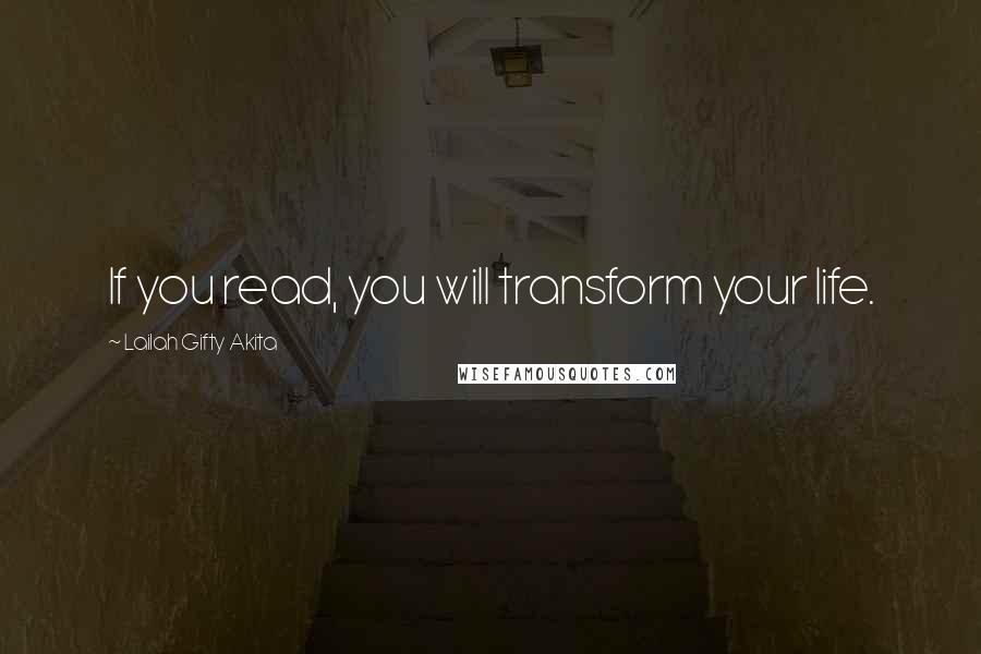 Lailah Gifty Akita Quotes: If you read, you will transform your life.