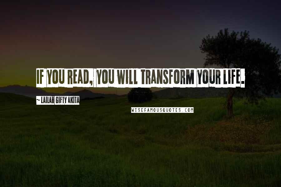 Lailah Gifty Akita Quotes: If you read, you will transform your life.