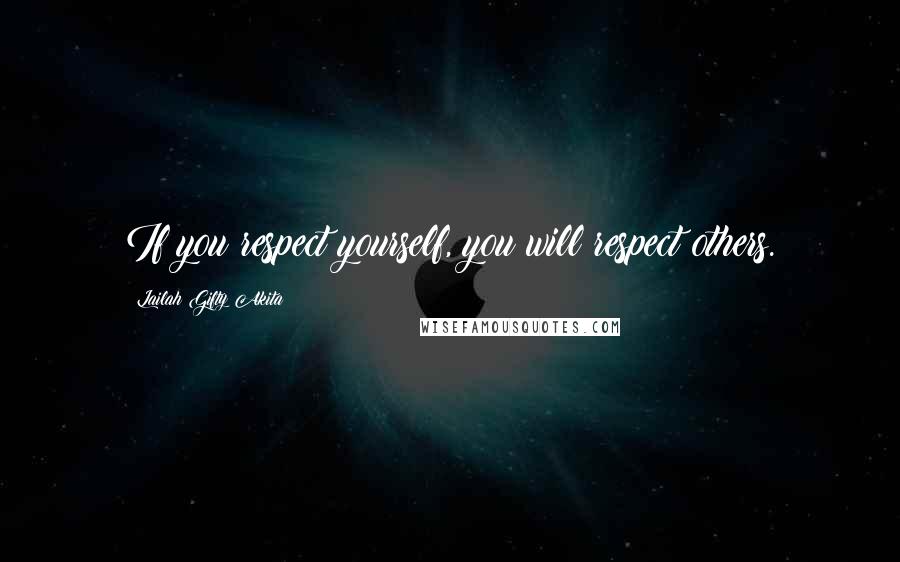 Lailah Gifty Akita Quotes: If you respect yourself, you will respect others.