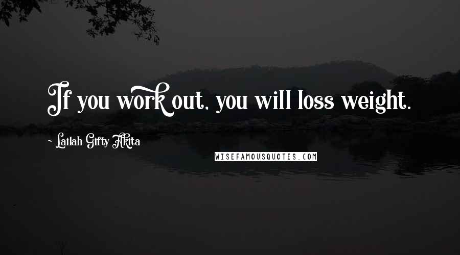 Lailah Gifty Akita Quotes: If you work out, you will loss weight.