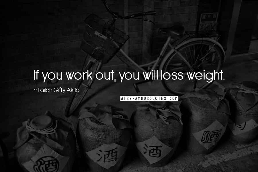 Lailah Gifty Akita Quotes: If you work out, you will loss weight.