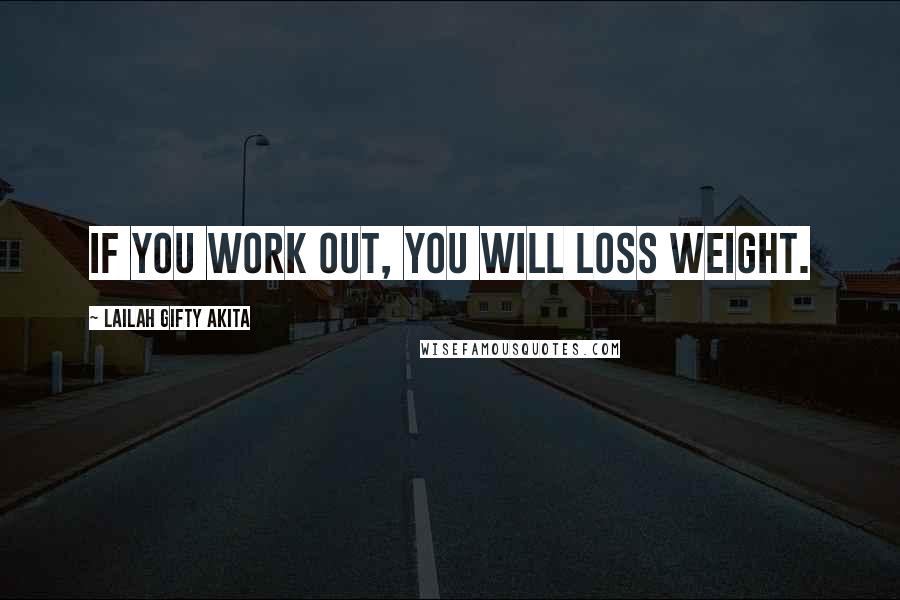 Lailah Gifty Akita Quotes: If you work out, you will loss weight.