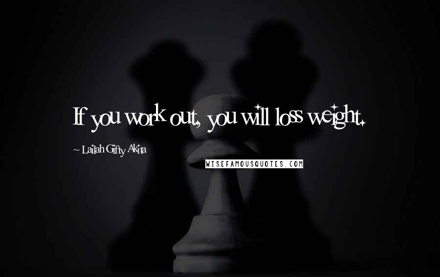 Lailah Gifty Akita Quotes: If you work out, you will loss weight.