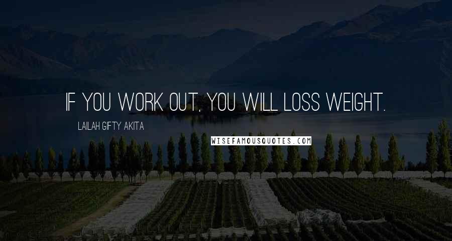 Lailah Gifty Akita Quotes: If you work out, you will loss weight.