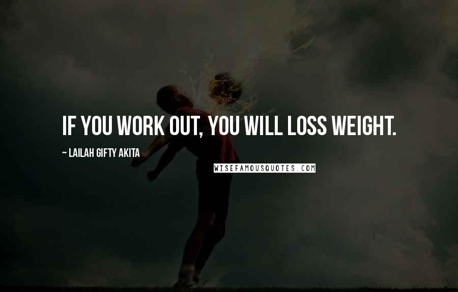 Lailah Gifty Akita Quotes: If you work out, you will loss weight.