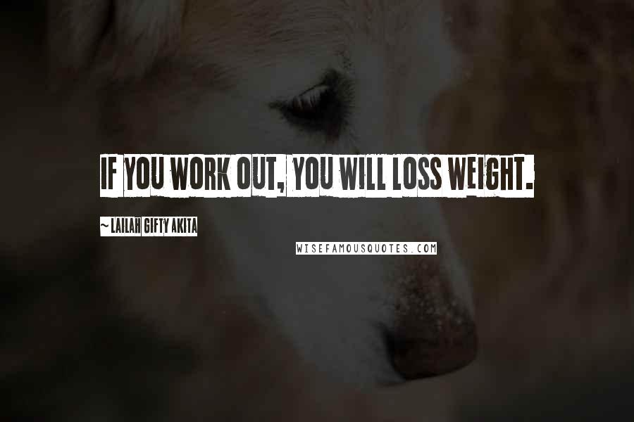 Lailah Gifty Akita Quotes: If you work out, you will loss weight.