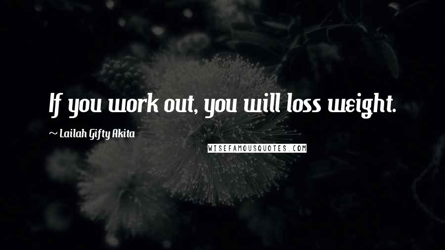 Lailah Gifty Akita Quotes: If you work out, you will loss weight.