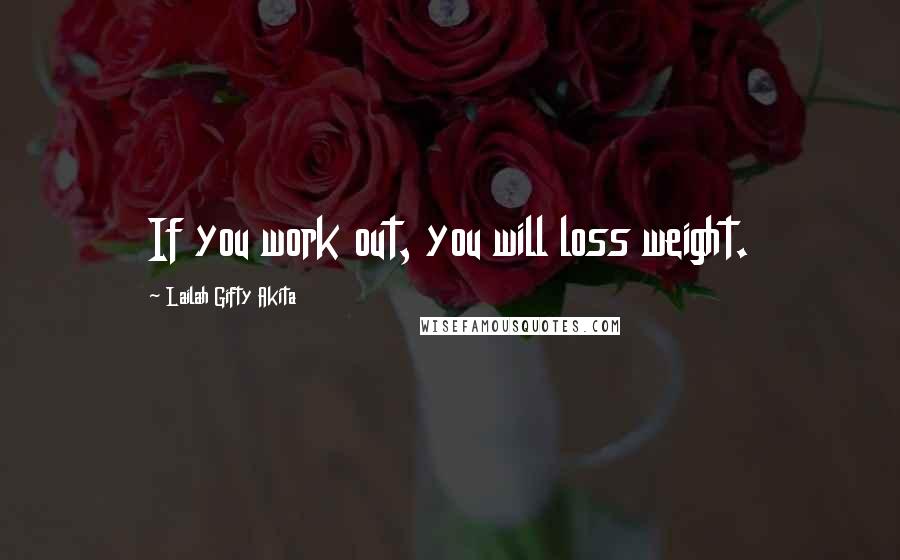 Lailah Gifty Akita Quotes: If you work out, you will loss weight.