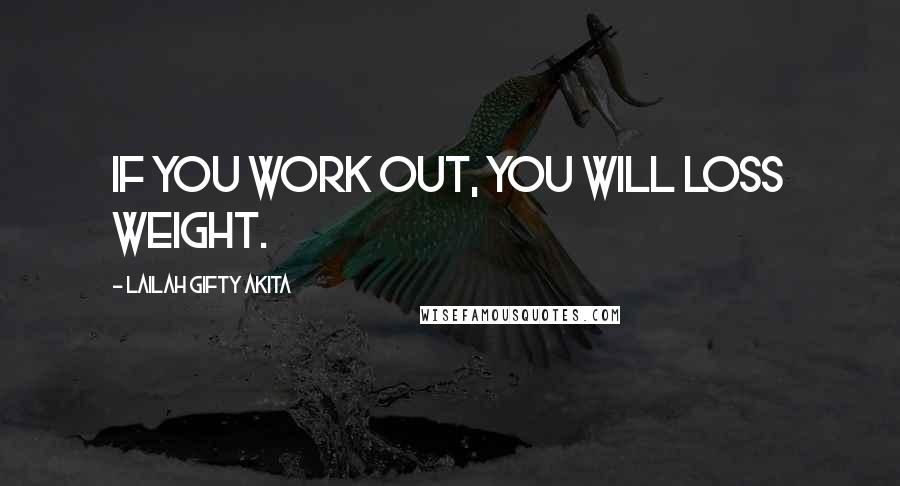 Lailah Gifty Akita Quotes: If you work out, you will loss weight.