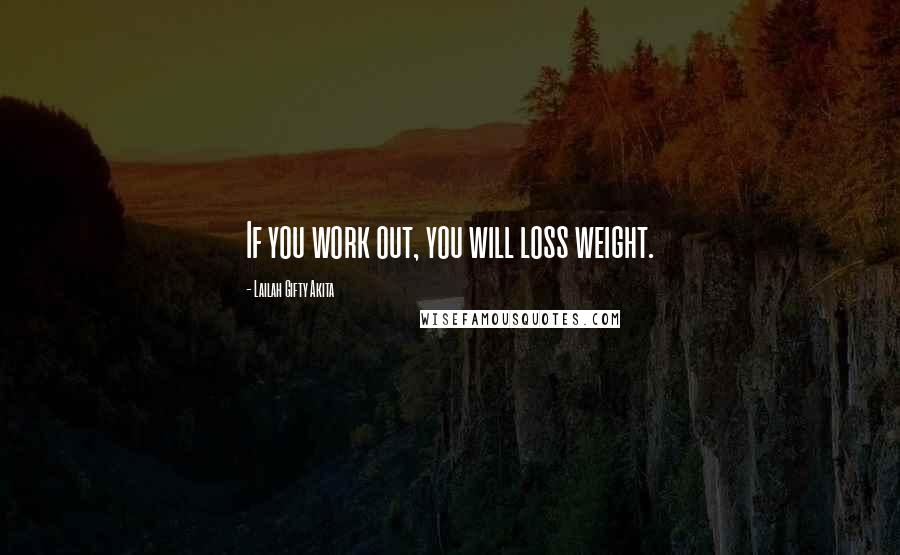 Lailah Gifty Akita Quotes: If you work out, you will loss weight.