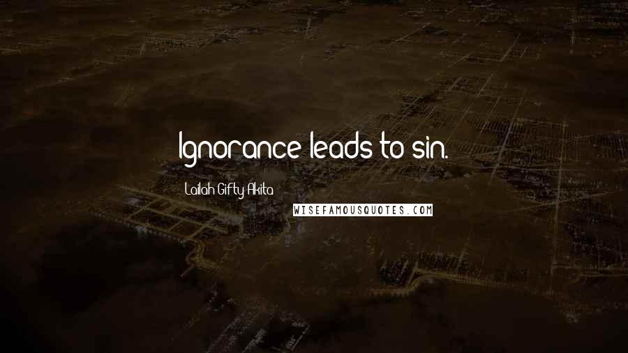 Lailah Gifty Akita Quotes: Ignorance leads to sin.