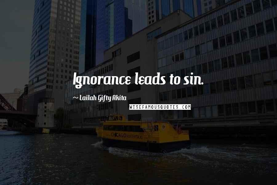 Lailah Gifty Akita Quotes: Ignorance leads to sin.