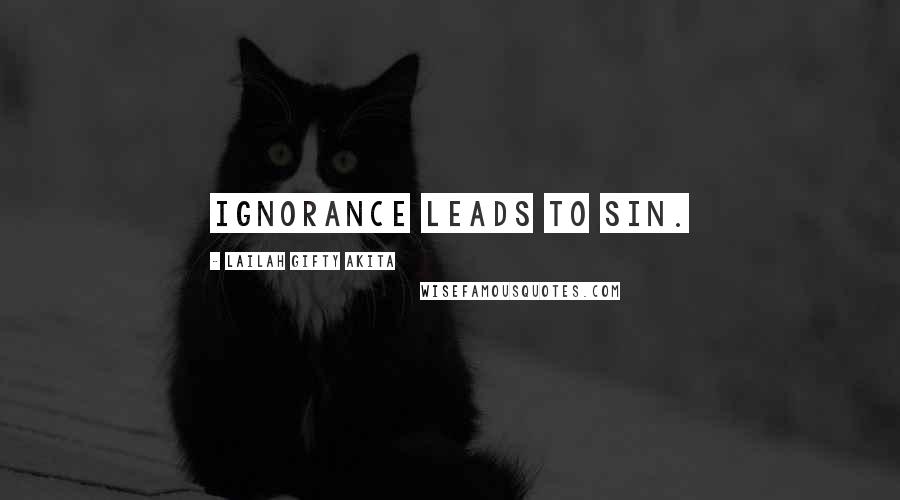 Lailah Gifty Akita Quotes: Ignorance leads to sin.