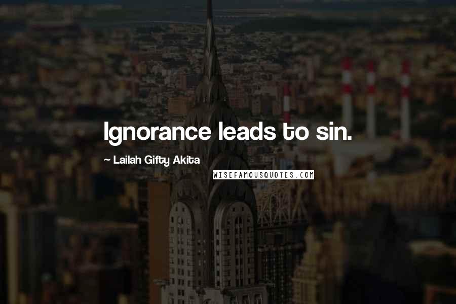 Lailah Gifty Akita Quotes: Ignorance leads to sin.