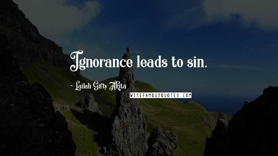 Lailah Gifty Akita Quotes: Ignorance leads to sin.