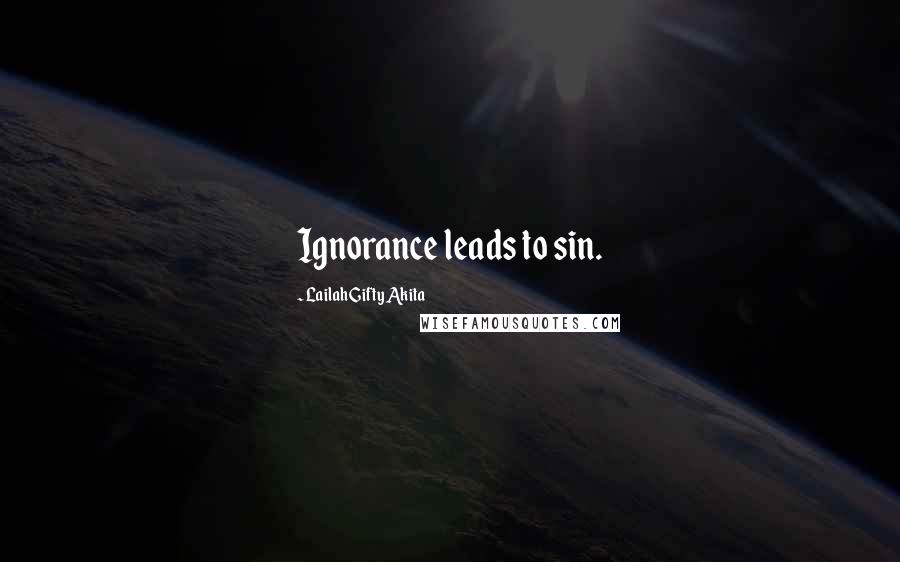 Lailah Gifty Akita Quotes: Ignorance leads to sin.