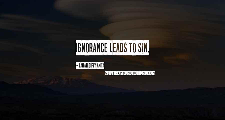 Lailah Gifty Akita Quotes: Ignorance leads to sin.