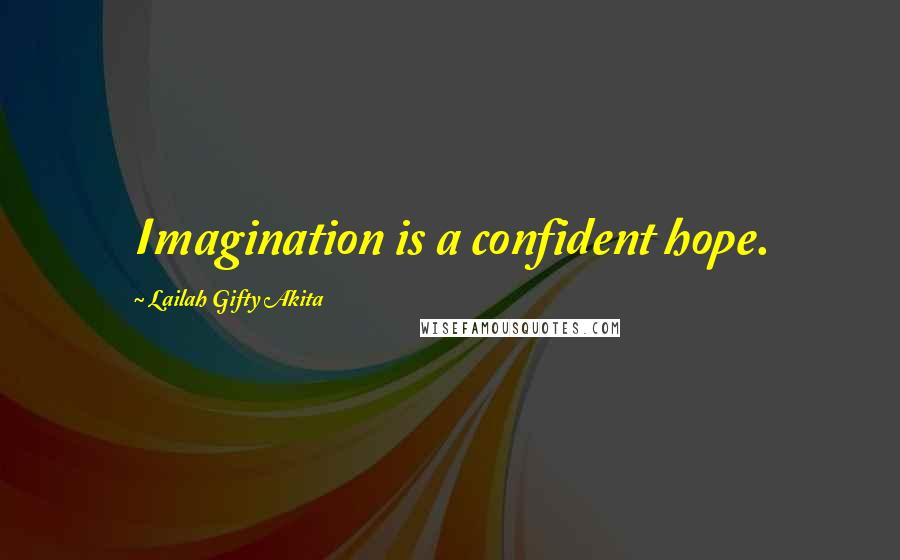 Lailah Gifty Akita Quotes: Imagination is a confident hope.