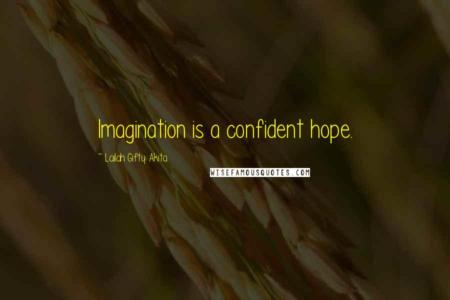 Lailah Gifty Akita Quotes: Imagination is a confident hope.