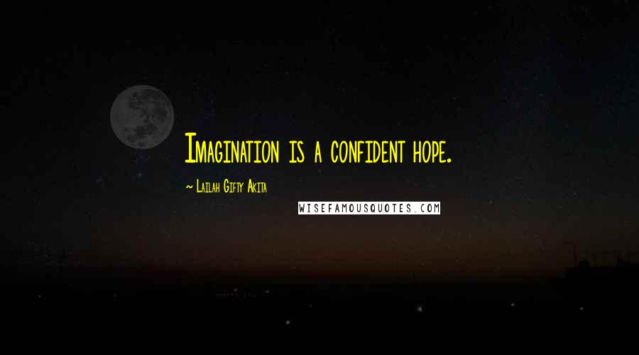 Lailah Gifty Akita Quotes: Imagination is a confident hope.