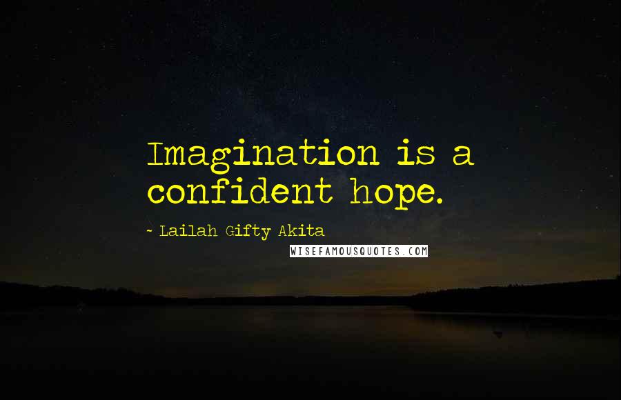 Lailah Gifty Akita Quotes: Imagination is a confident hope.