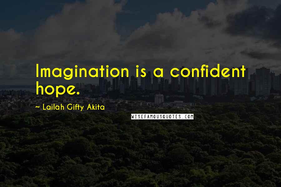 Lailah Gifty Akita Quotes: Imagination is a confident hope.